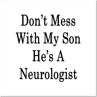 Don't Mess With My Son He's A Neurologist Posters and Art